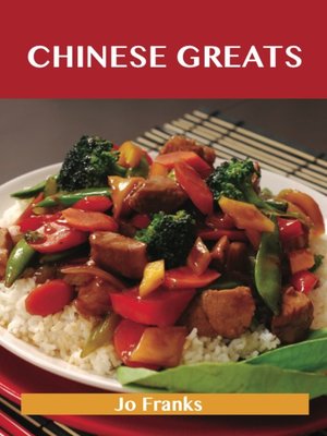 cover image of Chinese Greats: Delicious Chinese Recipes, The Top 100 Chinese Recipes